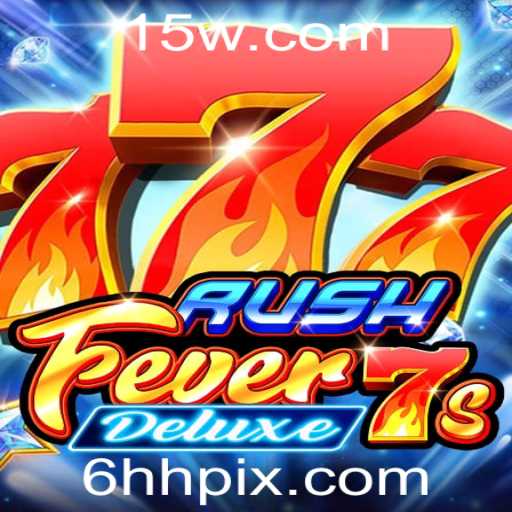 RushFever7sDeluxe: Experimente a Emoção do Novo Jogo com 6HH